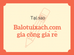 Tại sao Balotuixach.com gia công giá rẻ